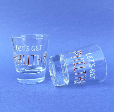 Hideaway House Let's Get Philthy Shot Glass